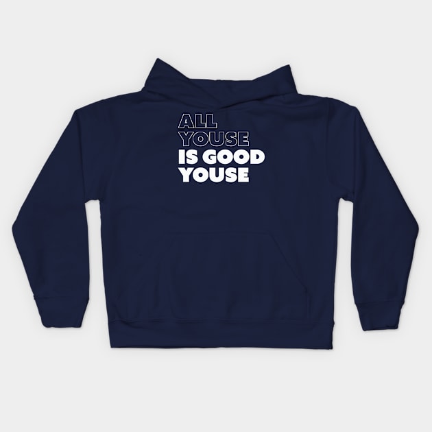 All Youse Is Good Youse Kids Hoodie by sombreroinc